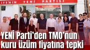YENİ Parti’den TMO’nun kuru üzüm fiyatına tepki: 95 liraya kimse üzüm satmayacak