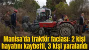 Manisa'da traktör faciası: 2 kişi hayatını kaybetti, 3 kişi yaralandı
