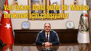 Vali Özkan: Daha güzel bir Manisa bırakmak için çalışıyoruz