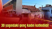 30 yaşındaki genç kadın katledildi!