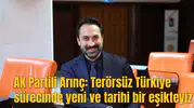 AK Partili Arınç: Terörsüz Türkiye sürecinde yeni ve tarihi bir eşikteyiz