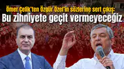 Ömer Çelik’ten Özgür Özel’in sözlerine sert çıkış: Bu zihniyete geçit vermeyeceğiz