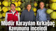 Karayılan Kırkağaç Kavununu inceledi