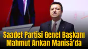 Saadet Partisi Genel Başkanı Manisa’da