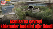 Manisa’da çevreyi kirletenler bedelini ağır ödedi