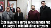 Özel Hayat Şifa Yurdu Yönetiminden Aile ve Sosyal İl Müdürü Gültaş’a ziyaret