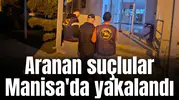 Aranan suçlular Manisa'da yakalandı