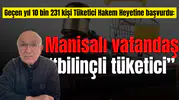 Geçen yıl 10 bin 231 kişi Tüketici Hakem Heyetine başvurdu: Manisalı vatandaş “bilinçli tüketici”