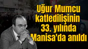 Uğur Mumcu katledilişinin 33. yılında Manisa'da anıldı