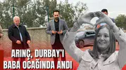 ARINÇ, DURBAY’I BABA OCAĞINDA ANDI