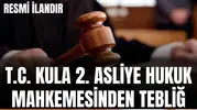 İLAN T.C. KULA 2. ASLİYE HUKUK MAHKEMESİNDEN