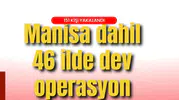 Manisa dahil 46 ilde dev operasyon: 151 kişi yakalandı