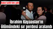 İbrahimKayaaslan'ın ölümündeki sır perdesi aralandı: Bakın katili kim çıktı