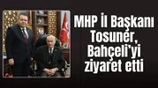 MHP İl Başkanı Tosuner, Bahçeli’yi ziyaret etti