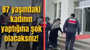 87 yaşındaki kadın öyle bir şey yaptı ki...