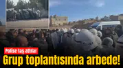 Grup toplantısında arbede! Polise taş attılar