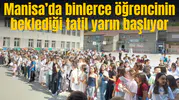 Manisa’da binlerce öğrencinin beklediği tatil yarın başlıyor