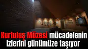 Kurtuluş Müzesi mücadelenin izlerini günümüze taşıyor