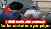 5 günlük bebeğe şiddet uygulamıştı! Cani hemşire hakkında yeni gelişme