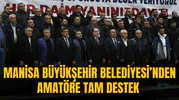 MANİSA BÜYÜKŞEHİR BELEDİYESİ’NDEN AMATÖRE TAM DESTEK