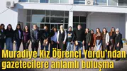 Muradiye Kız Öğrenci Yurdu’ndan gazetecilere anlamlı buluşma