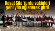 Hayat Şifa Yurdu sakinleri yeni yıla eğlenerek girdi