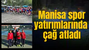 Manisa spor yatırımlarında çağ atladı