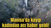 Manisa'da kayıp kadından acı haber geldi!