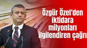 Özgür Özel'den iktidara milyonları ilgilendiren çağrı