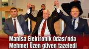 Manisa Elektronik Odası’nda Mehmet Üzen güven tazeledi