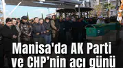 Manisa'da AK Parti ve CHP’nin acı günü