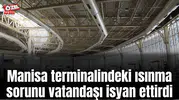 Manisa terminalindeki ısınma sorunu vatandaşı isyan ettirdi