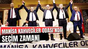 MANİSA KAHVECİLER ODASI’NDA SEÇİM ZAMANI