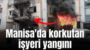Manisa'da korkutan işyeri yangını
