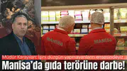 Manisa gıda terörüne darbe!