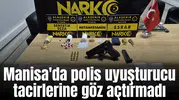 Manisa'da polis uyuşturucu tacirlerine göz açtırmadı