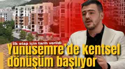 Yunusemre’de kentsel dönüşüm başlıyor: İlk etap için tarih verildi