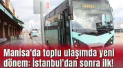 Manisa'da toplu ulaşımda yeni dönem: İstanbul'dan sonra ilk!
