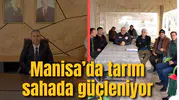 Manisa’da tarım sahada güçleniyor