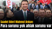 Saadet lideri Mahmut Arıkan: Para sorunu yok ahlak sorunu var