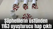 Şüphelilerin üstünden bin 163 uyuşturucu hap çıktı