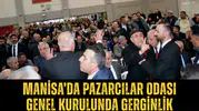 Manisa’da pazarcılar odası genel kurulunda gerginlik