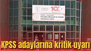 KPSS'ye gireceklere uyarı: Kapıları saat 10.00’da kapanıyor