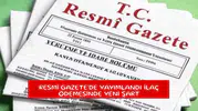 Resmi Gazete'de yayımlandı ilaç ödemesinde yeni şart