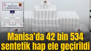 Manisa'da sentetik hap operasyonu: Binlerce ilaç ele geçirildi