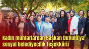 Kadın muhtarlardan Başkan Dutlulu’ya sosyal belediyecilik teşekkürü