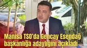 Manisa TSO’da Gencay Esendağ başkanlığa adaylığını açıkladı