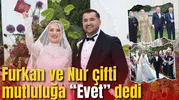 Furkan ve Nur çifti mutluluğa “Evet” dedi