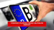 Yabancı plakalı aracı olanlar dikkat