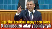 Özgür Özel’den Cemil Tugay’a sert sözler: O namussuzu aday yapmayaydı